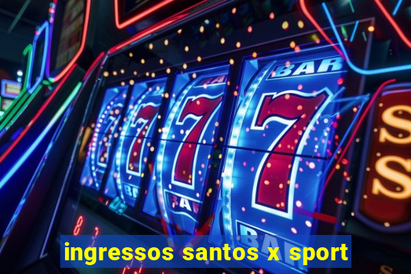 ingressos santos x sport